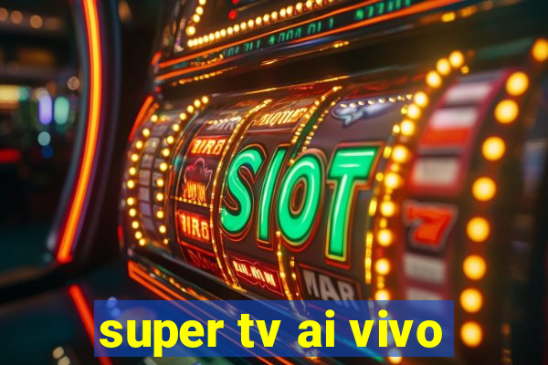 super tv ai vivo